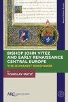 book: Bishop John Vitez and Early Renaissance Central Europe