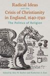 Radical Ideas and the Crisis of Christianity in England, 1640-1740