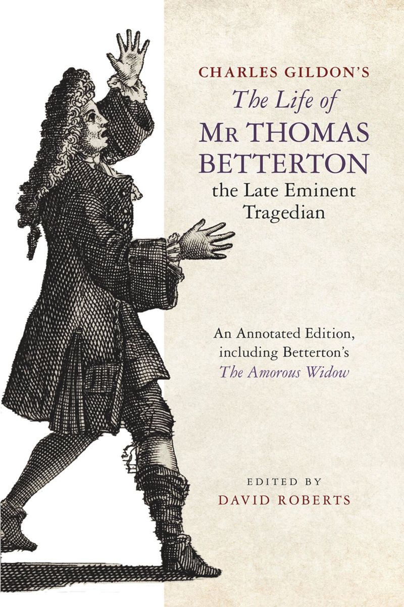 book: Charles Gildon’s <i>The Life of Mr Thomas Betterton, the Late Eminent Tragedian</i>