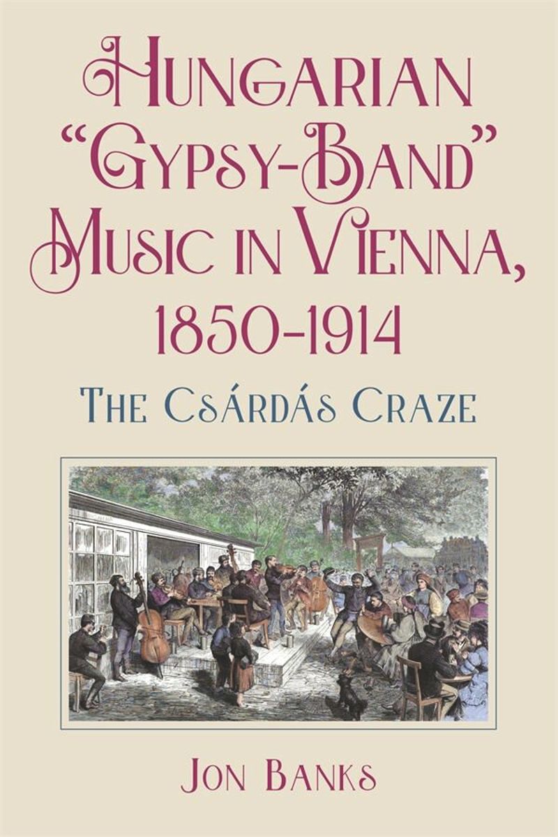 book: Hungarian “Gypsy-Band” Music in Vienna, 1850-1914