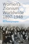 Women’s Zionism Worldwide, 1897–1948