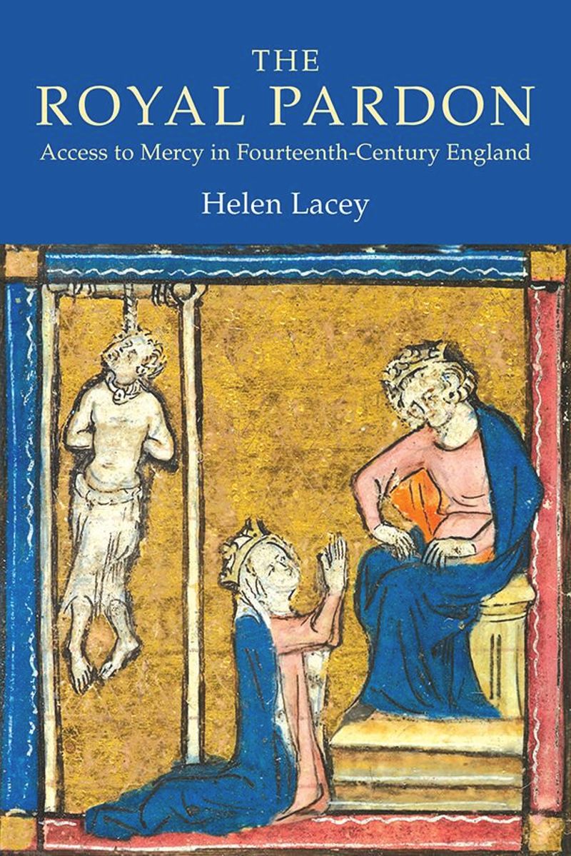 book: The Royal Pardon: Access to Mercy in Fourteenth-Century England