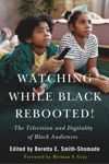 Watching While Black Rebooted!