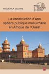 book: La construction d'une sphère publique musulmane en Afrique de l'Ouest