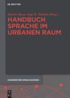 Handbuch Sprache im urbanen Raum
Handbook of Language in Urban Space