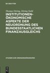 book: Institutionenökonomische Aspekte der Neuordnung des bundesstaatlichen Finanzausgleichs