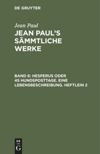 book: Band 6 Hesperus oder 45 Hundsposttage. Eine Lebensbeschreibung. Heftlein 2