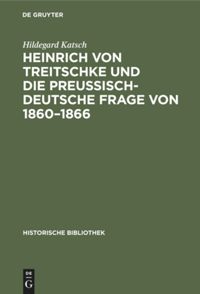 book: Heinrich von Treitschke und die preußisch-deutsche Frage von 1860–1866