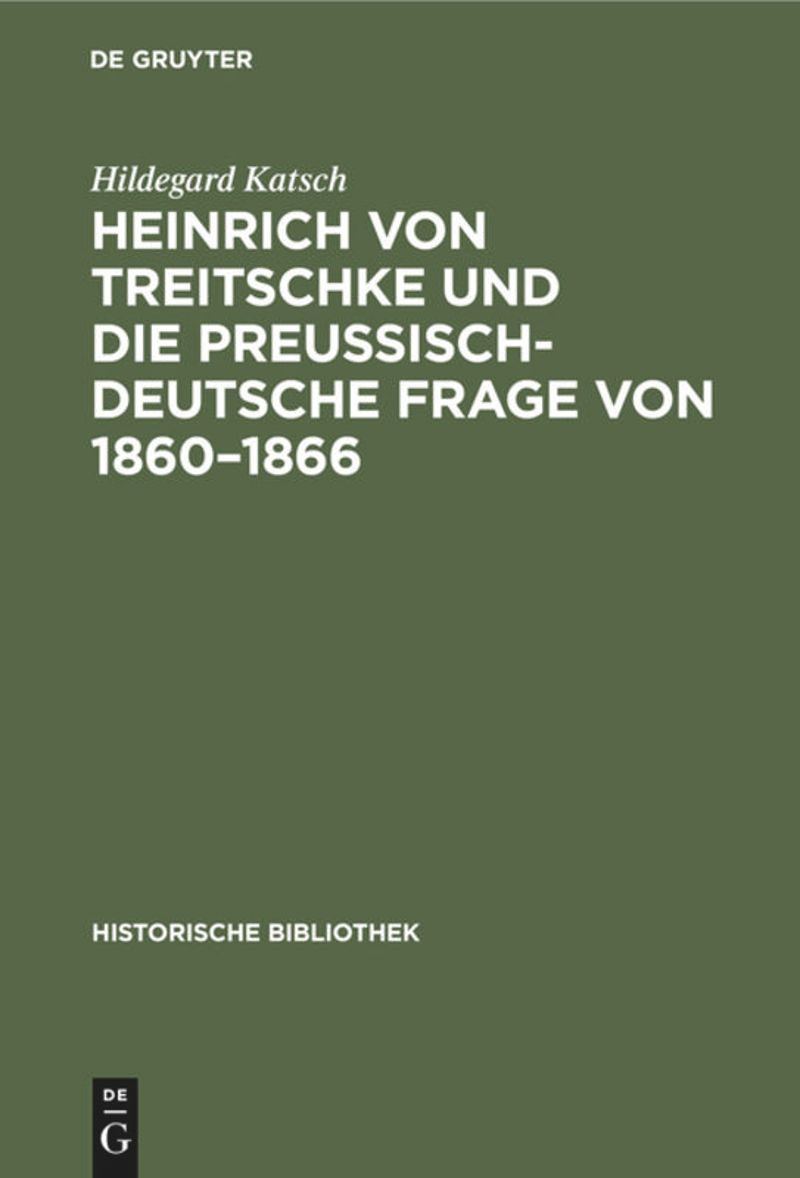 book: Heinrich von Treitschke und die preußisch-deutsche Frage von 1860–1866