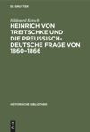 book: Heinrich von Treitschke und die preußisch-deutsche Frage von 1860–1866