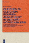book: Gleiches zu Gleichem: Figurenähnlichkeit in der späthöfischen Epik