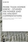 More than Homer Knew – Studies on Homer and His Ancient Commentators