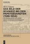 book: Das Bild der Schweiz bei den Papstgesandten (1586-1654)