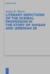 book: Literary Depictions of the Scribal Profession in the Story of Ahiqar and Jeremiah 36
