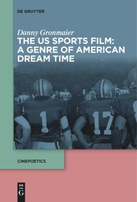 book: The US Sports Film: A Genre of American Dream Time