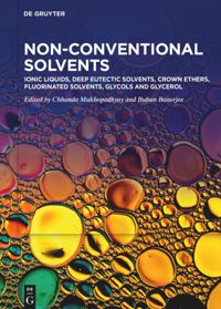 book: Volume 1 Ionic Liquids, Deep Eutectic Solvents, Crown Ethers, Fluorinated Solvents, Glycols and Glycerol