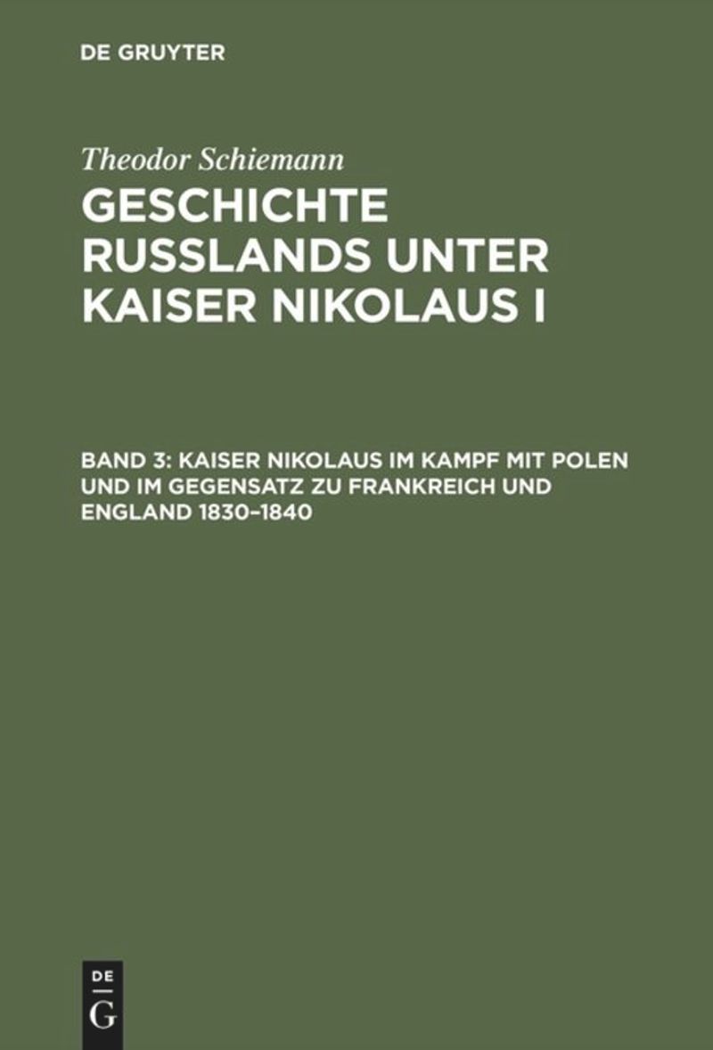 book: Band 3 Kaiser Nikolaus im Kampf mit Polen und im Gegensatz zu Frankreich und England 1830–1840