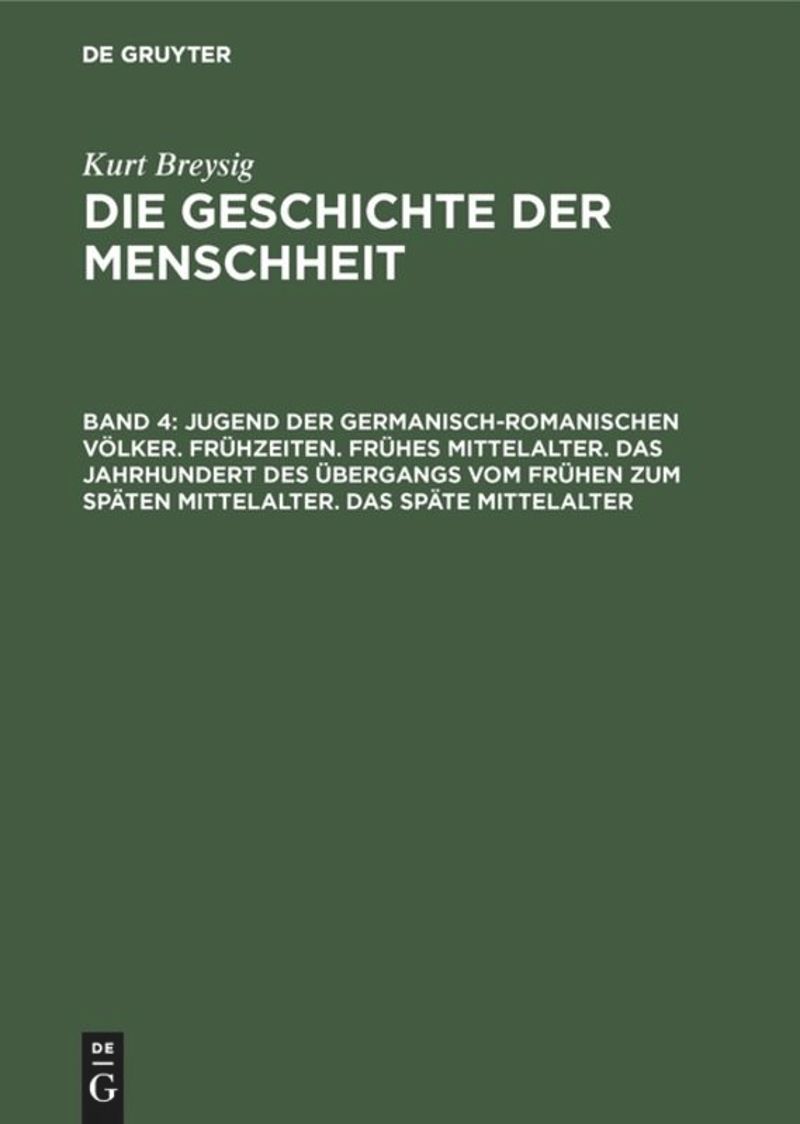 book: Band 4 Jugend der germanisch-romanischen Völker. Frühzeiten. Frühes Mittelalter. Das Jahrhundert des Übergangs vom frühen zum späten Mittelalter. Das späte Mittelalter