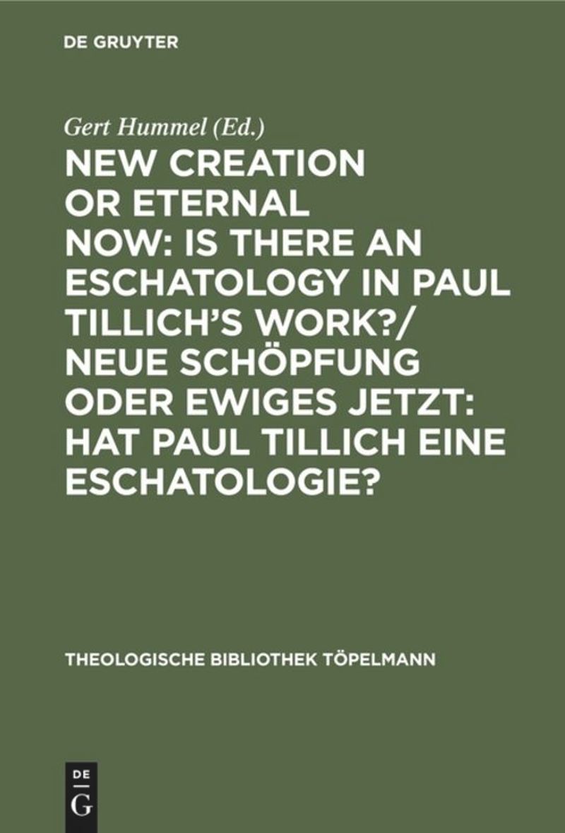book: New Creation or Eternal Now: Is there an Eschatology in Paul Tillich's Work?/ Neue Schöpfung oder Ewiges Jetzt: Hat Paul Tillich eine Eschatologie?