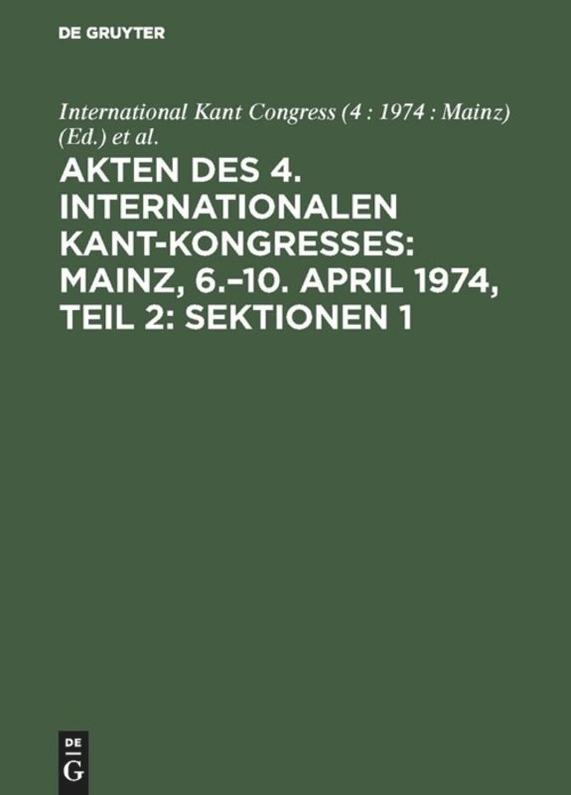 book: Akten des 4. Internationalen Kant-Kongresses: Mainz, 6.–10. April 1974, Teil 2: Sektionen 1,2