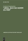 „Jesu, ach so komm zu mir‟