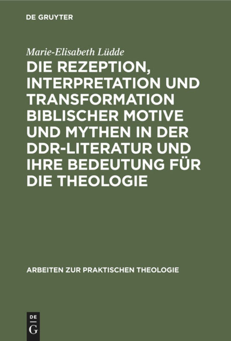 book: Die Rezeption, Interpretation und Transformation biblischer Motive und Mythen in der DDR-Literatur und ihre Bedeutung für die Theologie