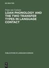Loan Phonology and the Two Transfer Types in Language Contact