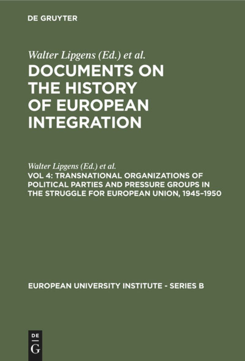 book: Vol 4 Transnational Organizations of Political Parties and Pressure Groups in the Struggle for European Union, 1945–1950
