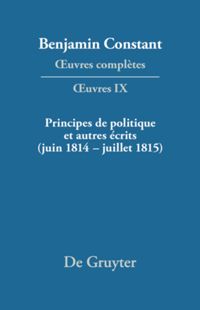 book: IX Principes de politique et autres écrits (juin 1814–juillet 1815). Liberté de la presse, Responsabilité des ministres, Mémoires de Juliette, Acte additionel etc.