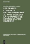book: Les grands courants orthographiques au XVIIe siècle et la formation de l'orthographe moderne
