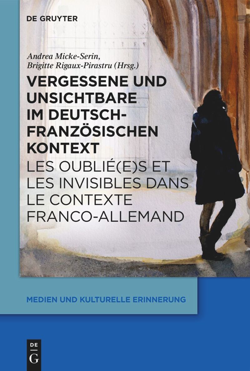 book: Die Vergessenen und die Unsichtbaren im deutsch-französischen Kontext des 19. und 20.Jahrhunderts / Les oublié(e)s et les invisibles dans le contexte franco-allemand aux 19e et 20e siècles