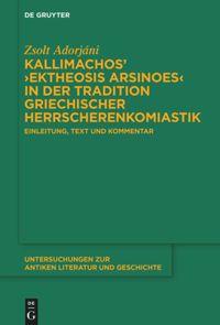 book: Kallimachos’ ›Ektheosis Arsinoes‹ in der Tradition griechischer Herrscherenkomiastik