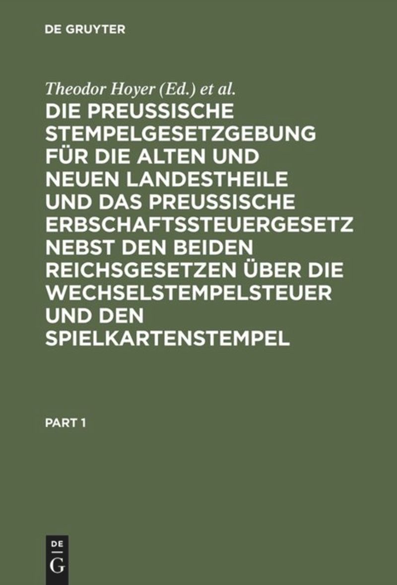 book: Die Preussische Stempelgesetzgebung für die alten und neuen Landestheile und das Preußische Erbschaftssteuergesetz nebst den beiden Reichsgesetzen über die Wechselstempelsteuer und den Spielkartenstempel