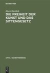 book: Die Freiheit der Kunst und das Sittengesetz
