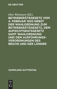book: Betriebsrätegesetz vom 4. Februar 1920 nebst der Wahlordnung zum Betriebsrätegesetz, dem Aufsichtsratsgesetz samt Wahlordnung und den Ausführungsverordnungen des Reichs und der Länder