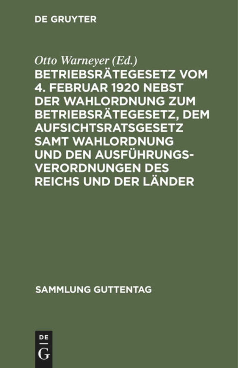 book: Betriebsrätegesetz vom 4. Februar 1920 nebst der Wahlordnung zum Betriebsrätegesetz, dem Aufsichtsratsgesetz samt Wahlordnung und den Ausführungsverordnungen des Reichs und der Länder