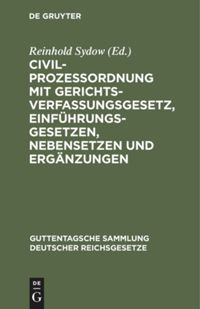 book: Civilprozessordnung mit Gerichtsverfassungsgesetz, Einführungsgesetzen, Nebensetzen und Ergänzungen