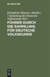 Führer durch die Sammlung für Deutsche Volkskunde