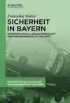 book: Sicherheit in Bayern                                                                 Innenministerium, Landeskriminalamt und Verfassungsschutz 1945–1970