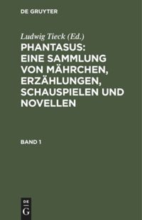 book: Band 1 Phantasus: Eine Sammlung von Mährchen, Erzählungen, Schauspielen und Novellen