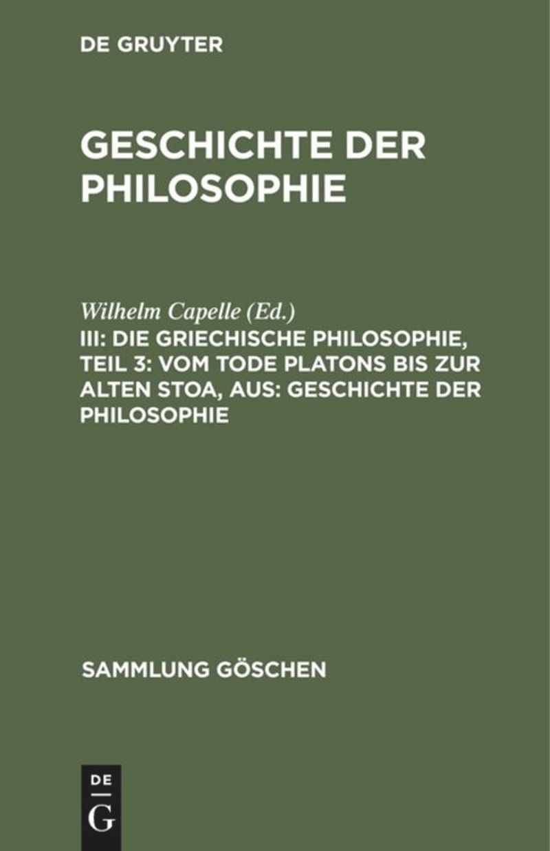 book: III Die griechische Philosophie, Teil 3:  Vom Tode Platons bis zur Alten Stoa, aus: Geschichte der Philosophie