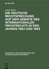 book: Die deutsche Rechtsprechung auf dem Gebiete des internationalen Privatrechts in den Jahren 1962 und 1963