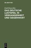 Das deutsche Lustspiel in Vergangenheit und Gegenwart