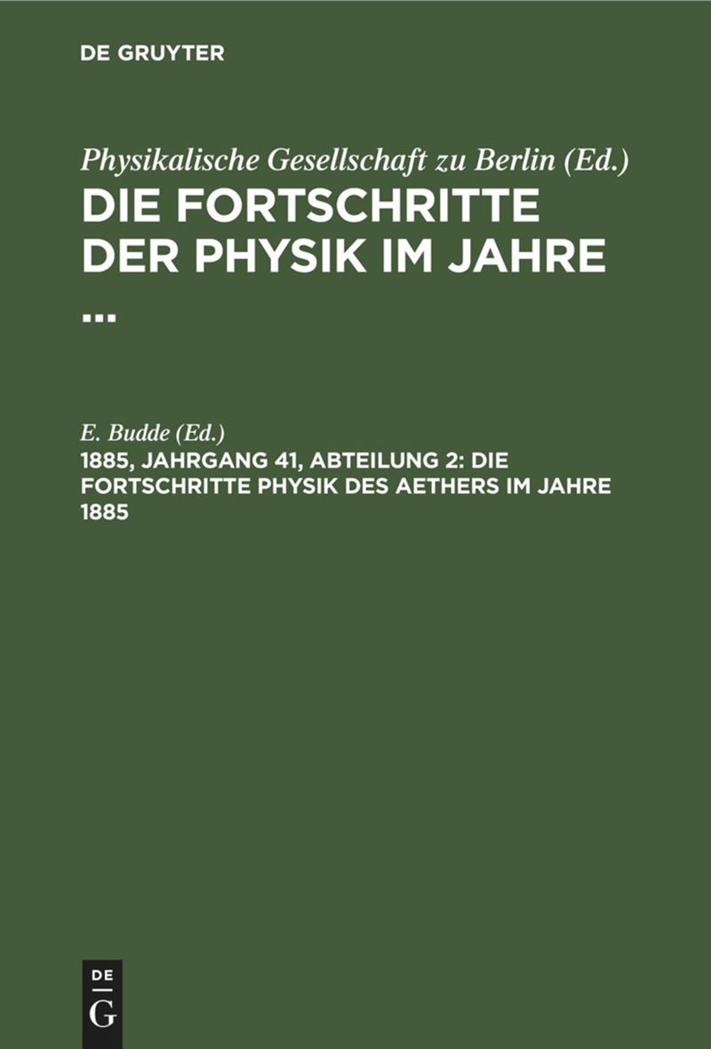book: 1885, Jahrgang 4, Abteilung 2 Die Fortschritte Physik des Aethers im Jahre 1885