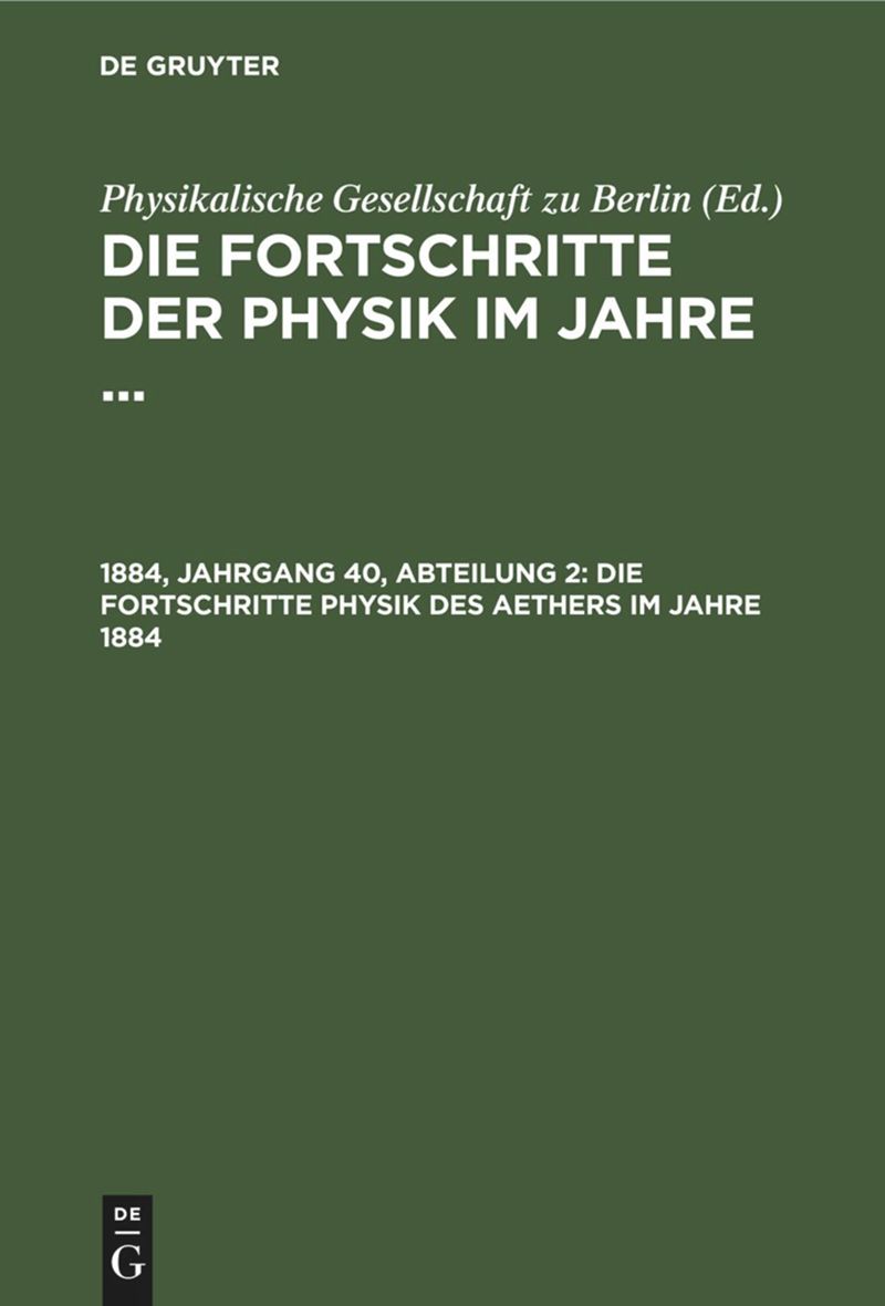 book: 1884, Jahrgang 40, Abteilung 2 Die Fortschritte Physik des Aethers im Jahre 1884