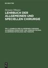 book: Teil 1 Lehrbuch der allgemeinen Chirurgie. Allgemeine Operations- und Verband-Technik. Allgemeine Pathologie und Therapie