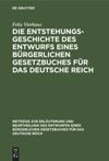 Die Entstehungsgeschichte des Entwurfs eines Bürgerlichen Gesetzbuches für das Deutsche Reich