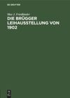 Die Brügger Leihausstellung von 1902