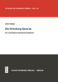 book: Die Gründung Sana'as - Ein orientalisch-islamischer Mythos?