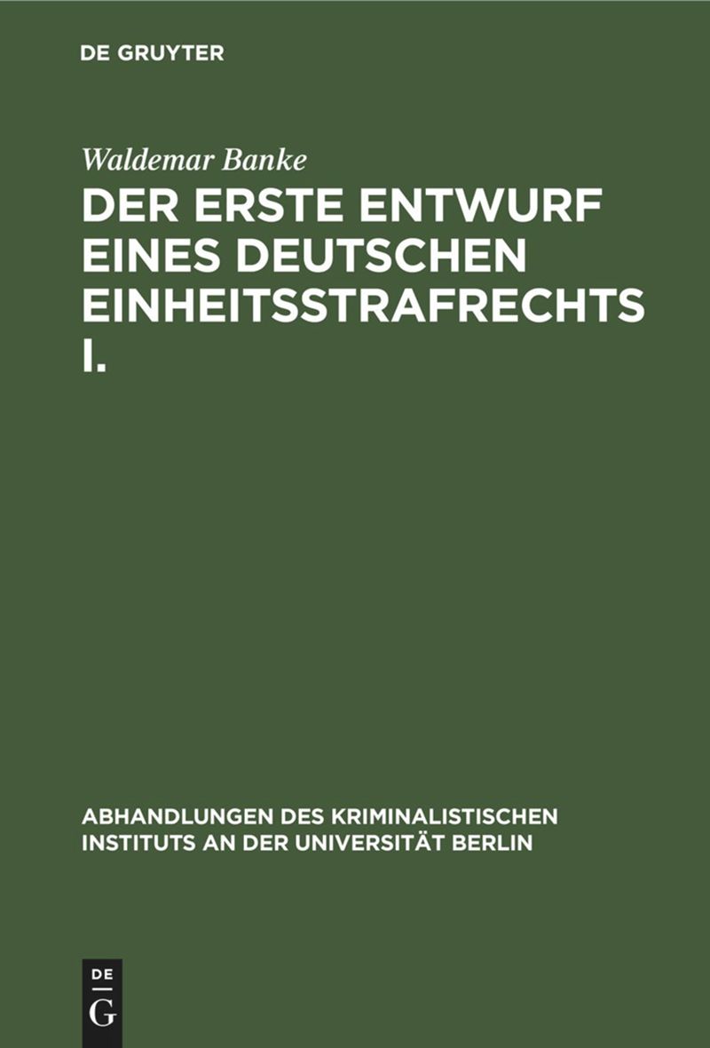 book: Der erste Entwurf eines Deutschen Einheitsstrafrechts I.